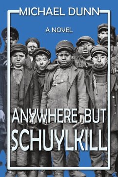 Anywhere but Schuylkill - Dunn, Michael; Press, Historium