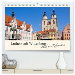 Lutherstadt Wittenberg - Stadt der Reformation (hochwertiger Premium Wandkalender 2025 DIN A2 quer), Kunstdruck in Hochglanz