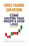 Forex trading con opzioni: come gestire take profit e stop loss (First, #1) (eBook, ePUB)