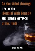 As She Sifted Through Her Brain Clouded with Brandy She Finally Arrived at the Truth (eBook, ePUB)