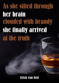 As She Sifted Through Her Brain Clouded with Brandy She Finally Arrived at the Truth (eBook, ePUB) - Neff, Erich von