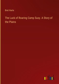 The Luck of Roaring Camp Susy. A Story of the Plains - Harte, Bret
