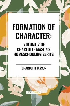 Formation of Character, of Charlotte Mason's Homeschooling Series - Mason, Charlotte