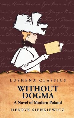 Without Dogma A Novel of Modern Poland - Henryk Sienkiewicz