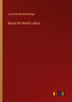 Round the World Letters - Bainbridge, Lucy Seaman