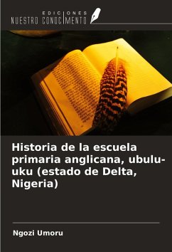 Cover Historia de la escuela primaria anglicana, ubulu-uku (estado de Delta, Nigeria)