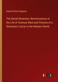 The Genial Showman, Reminiscences of the Life of Artemus Ward and Pictures of a Showman's Carrer in the Western World