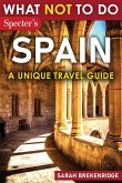 What Not To Do - Spain (A Unique Travel Guide)