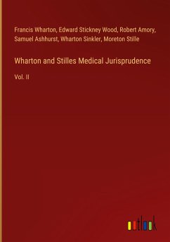 Wharton and Stilles Medical Jurisprudence - Wharton, Francis; Wood, Edward Stickney; Amory, Robert; Ashhurst, Samuel; Sinkler, Wharton; Stille, Moreton