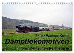 Feuer Wasser Kohle - Dampflokomotiven der Deutschen Reichsbahn (Wandkalender 2025 DIN A4 quer), CALVENDO Monatskalender