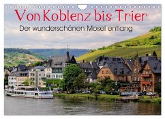 Der wunderschönen Mosel entlang ¿ Von Koblenz bis Trier (Wandkalender 2025 DIN A4 quer), CALVENDO Monatskalender