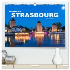 Frankreich - Strasbourg (hochwertiger Premium Wandkalender 2025 DIN A2 quer), Kunstdruck in Hochglanz