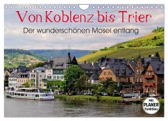 Der wunderschönen Mosel entlang ¿ Von Koblenz bis Trier (Wandkalender 2025 DIN A4 quer), CALVENDO Monatskalender