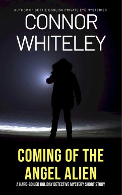 Coming Of The Angel Alien: A Hard-Boiled Detective Holiday Mystery Short Story (eBook, ePUB) - Whiteley, Connor