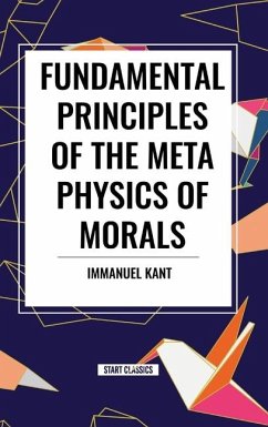 Fundamental Principles of the Metaphysics of Morals - Kant, Immanuel