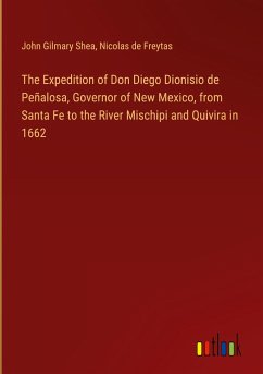 The Expedition of Don Diego Dionisio de Peñalosa, Governor of New Mexico, from Santa Fe to the River Mischipi and Quivira in 1662