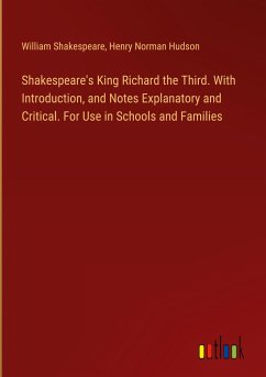 Shakespeare's King Richard the Third. With Introduction, and Notes Explanatory and Critical. For Use in Schools and Families - Shakespeare, William; Hudson, Henry Norman