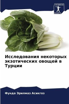 Issledowaniq nekotoryh äkzoticheskih owoschej w Turcii - Jerilmaz Asikgoz, Funda