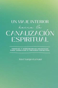 Un Viaje Interior Hacia La Canalización Espiritual - Kaur, Ravi Sangeeta