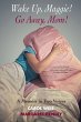 Wake Up, Maggie! Go Away, Mom! A Memoir... - Bild 1