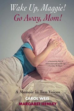 Wake Up, Maggie! Go Away, Mom! A Memoir in Two Voices - Henley, Margaret; Weis, Carol