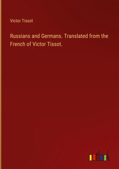 Russians and Germans. Translated from the French of Victor Tissot. - Tissot, Victor
