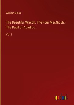 The Beautiful Wretch. The Four MacNicols. The Pupil of Aurelius
