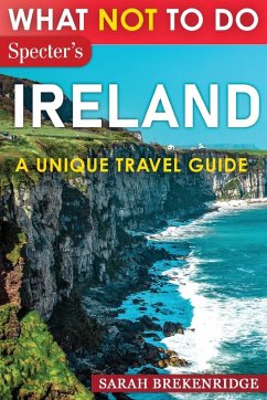 What Not To Do - Ireland (A Unique Travel Guide) - Brekenridge, Sarah