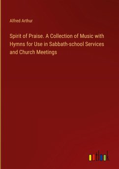 Spirit of Praise. A Collection of Music with Hymns for Use in Sabbath-school Services and Church Meetings