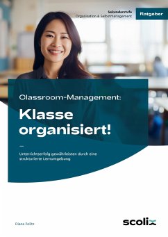 Classroom-Management: Klasse organisiert! - Politz, Diana