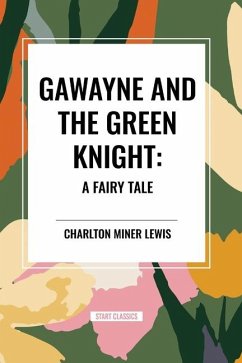 Gawayne and the Green Knight: A Fairy Tale - Miner Lewis, Charlton