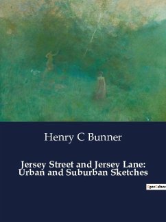 Jersey Street and Jersey Lane: Urban and Suburban Sketches - Bunner, Henry C.