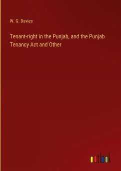 Tenant-right in the Punjab, and the Punjab Tenancy Act and Other