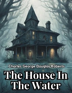 The House In The Water - Charles George Douglas Roberts