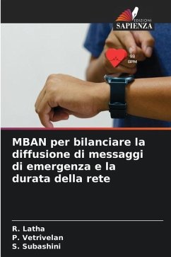 MBAN per bilanciare la diffusione di messaggi di emergenza e la durata della rete - Latha, R.;Vetrivelan, P.;Subashini, S.