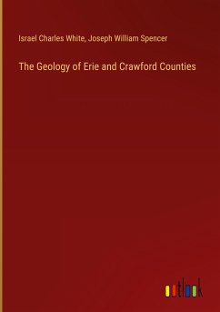 The Geology of Erie and Crawford Counties - White, Israel Charles; Spencer, Joseph William