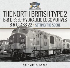 North British Type 2 B-B Diesel-Hydraulic Locomotives, Br Class 22 - Volume 1 - Setting the Scene - Sayer, Anthony P