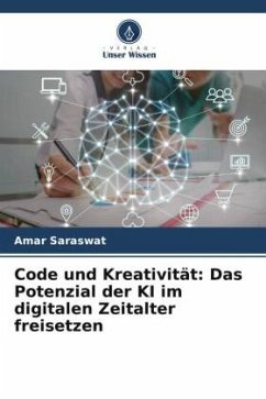 Code und Kreativität: Das Potenzial der KI im digitalen Zeitalter freisetzen - Saraswat, Amar