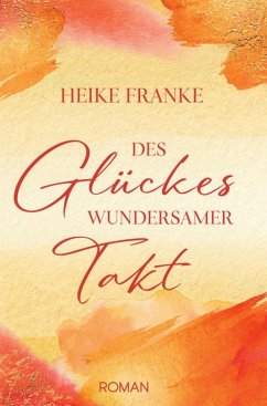 Des Glückes wundersmamer Takt - Franke, Heike