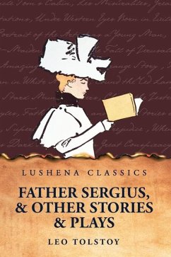 Father Sergius, and Other Stories and Plays - Leo Tolstoy