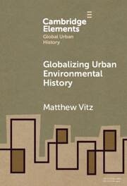 Globalizing Urban Environmental History - Vitz, Matthew