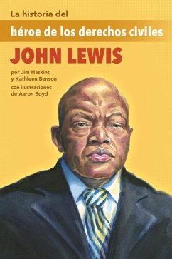 La Historia del Héroe de Los Derechos Civiles John Lewis - Benson, Kathleen; Haskins, Jim