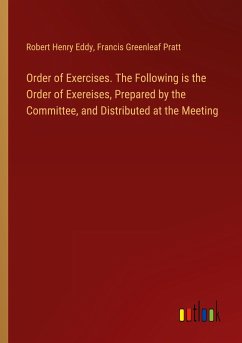 Order of Exercises. The Following is the Order of Exereises, Prepared by the Committee, and Distributed at the Meeting
