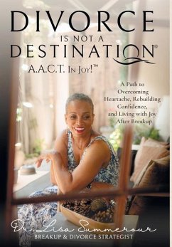 Divorce Is Not A Destination(R) A.A.C.T. In Joy!(TM) - Summerour, Lisa D