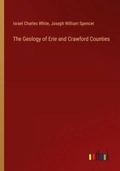 The Geology of Erie and Crawford Counties - White, Israel Charles; Spencer, Joseph William