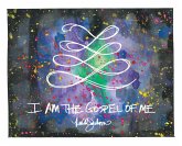 I Am the Gospel of Me I Am the Gospel of Me