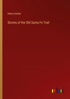 Stories of the Old Santa Fe Trail - Inman, Henry