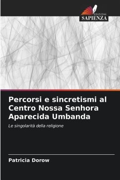 Percorsi e sincretismi al Centro Nossa Senhora Aparecida Umbanda - Dorow, Patricia