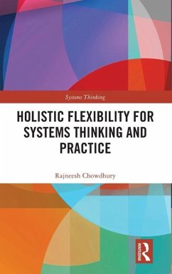 Holistic Flexibility for Systems Thinking and Practice - Chowdhury, Rajneesh