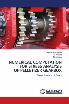 NUMERICAL COMPUTATION FOR STRESS ANALYSIS OF PELLETIZER GEARBOX - Dedhia, Urav Nikesh;Anusha, B.;Avinash, M.